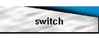 switch