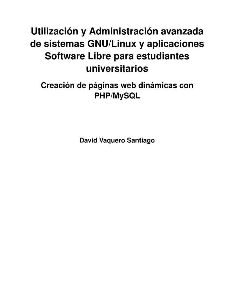 Imágen de pdf Creación de páginas web dinámicas con PHP/MySQL - Utilización y Administración avanzada de sistemas GNU/Linux y aplicaciones Software Libre para estudiantes universitarios