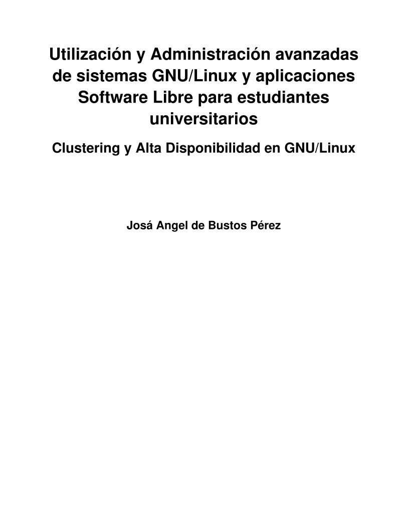 Imágen de pdf Clustering y Alta Disponibilidad en GNU/Linux - Utilización y Administración avanzada de sistemas GNU/Linux y aplicaciones Software Libre para estudiantes universitarios