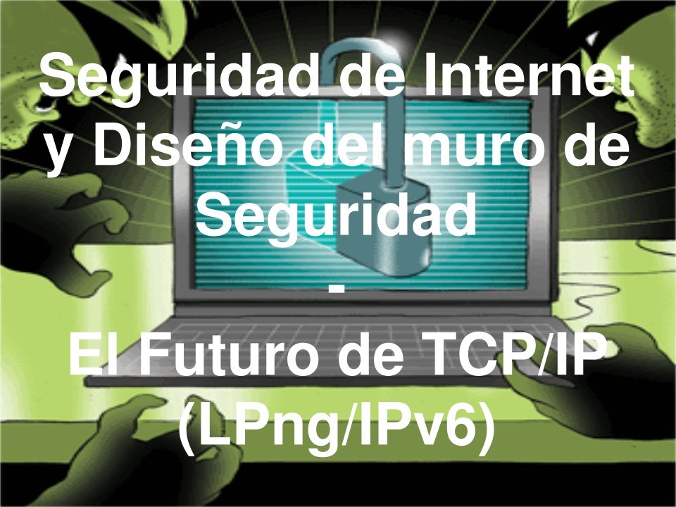 Imágen de pdf Seguridad de Internet y Diseño del muro de Seguridad - El Futuro de TCP/IP (LPng/IPv6)