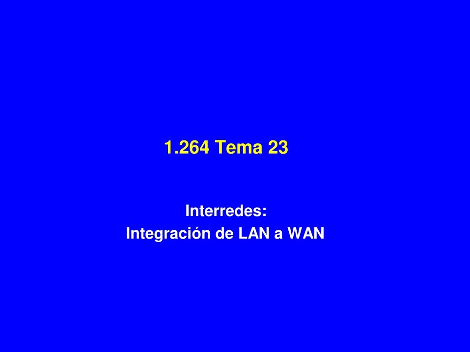 Imágen de pdf Tema 23 Interredes: Integración de LAN a WAN