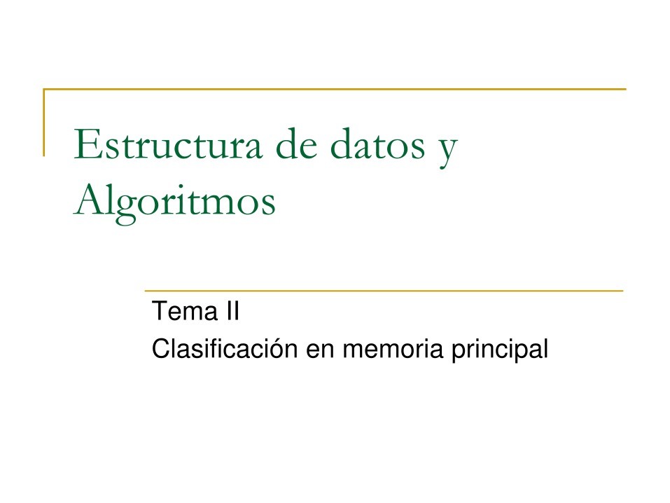 Imágen de pdf Tema II Clasificación en memoria principal - Estructura de datos y Algoritmos