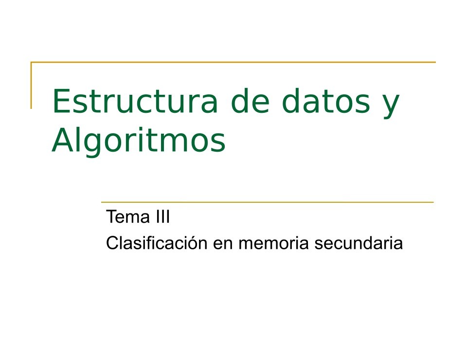 Imágen de pdf Tema III Clasificación en memoria secundaria - Estructura de datos y Algoritmos
